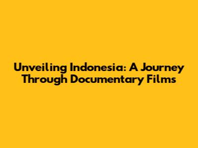 Unveiling Indonesia: A Journey Through Documentary Films