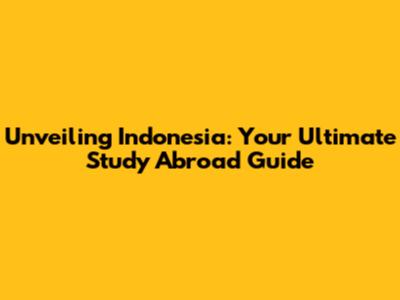 Unveiling Indonesia: Your Ultimate Study Abroad Guide