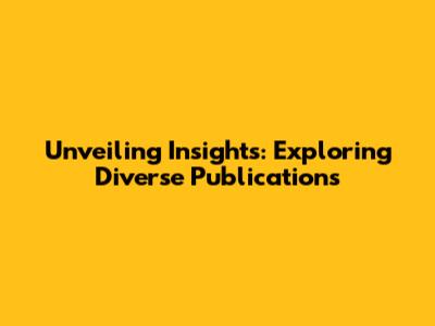 Unveiling Insights: Exploring Diverse Publications