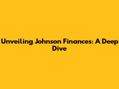 Unveiling Johnson Finances: A Deep Dive