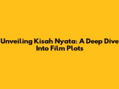 Unveiling Kisah Nyata: A Deep Dive Into Film Plots