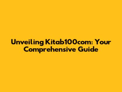 Unveiling Kitab100com: Your Comprehensive Guide