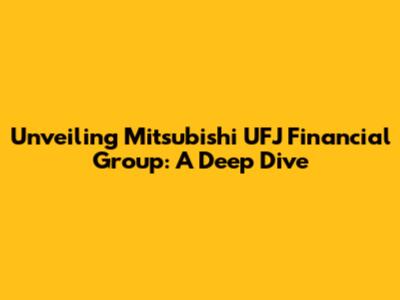 Unveiling Mitsubishi UFJ Financial Group: A Deep Dive