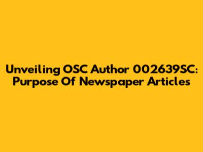 Unveiling OSC Author 002639SC: Purpose Of Newspaper Articles