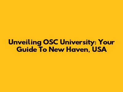 Unveiling OSC University: Your Guide To New Haven, USA