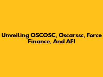 Unveiling OSCOSC, Oscarssc, Force Finance, And AFI