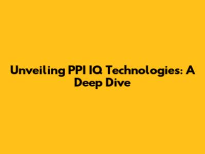 Unveiling PPI IQ Technologies: A Deep Dive