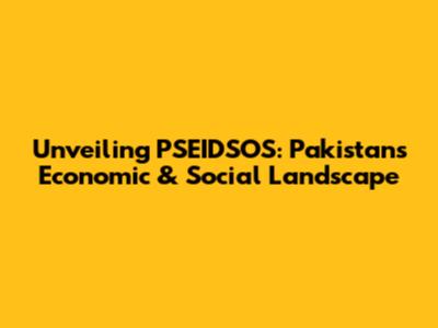 Unveiling PSEIDSOS: Pakistan's Economic & Social Landscape