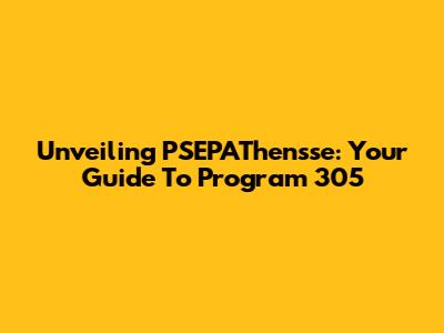 Unveiling PSEPAThensse: Your Guide To Program 305