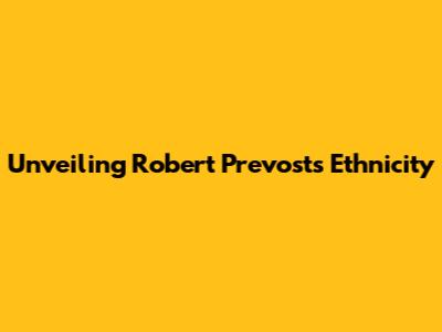 Unveiling Robert Prevost's Ethnicity