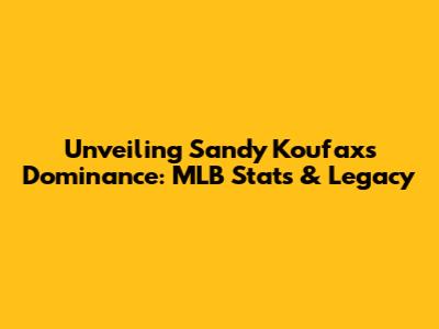 Unveiling Sandy Koufax's Dominance: MLB Stats & Legacy