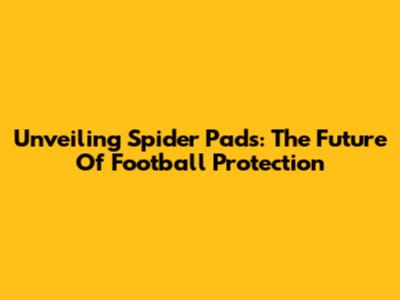 Unveiling Spider Pads: The Future Of Football Protection