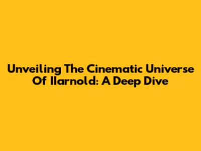 Unveiling The Cinematic Universe Of IIarnold: A Deep Dive