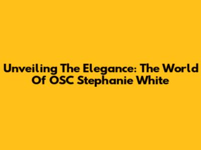 Unveiling The Elegance: The World Of OSC Stephanie White