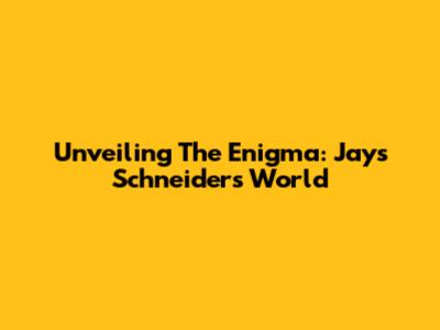 Unveiling The Enigma: Jays Schneider's World
