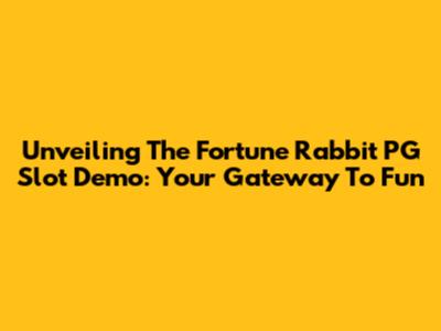 Unveiling The Fortune Rabbit PG Slot Demo: Your Gateway To Fun