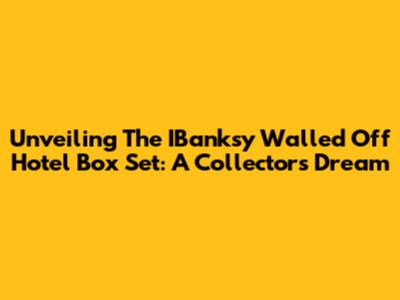 Unveiling The IBanksy Walled Off Hotel Box Set: A Collector's Dream