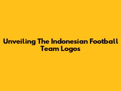 Unveiling The Indonesian Football Team Logos