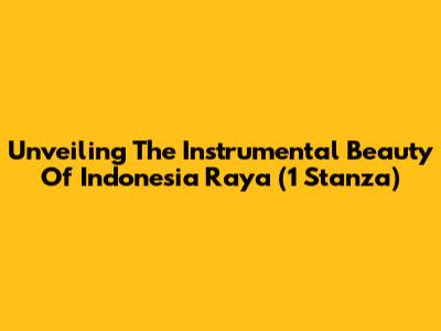 Unveiling The Instrumental Beauty Of Indonesia Raya (1 Stanza)