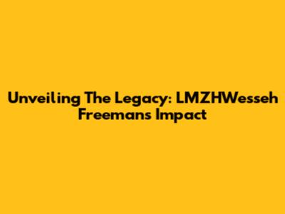 Unveiling The Legacy: LMZHWesseh Freeman's Impact