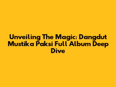 Unveiling The Magic: Dangdut Mustika Paksi Full Album Deep Dive