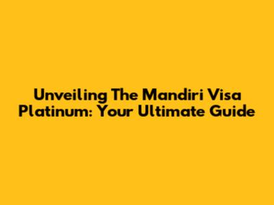 Unveiling The Mandiri Visa Platinum: Your Ultimate Guide