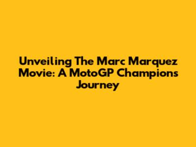 Unveiling The Marc Marquez Movie: A MotoGP Champion's Journey