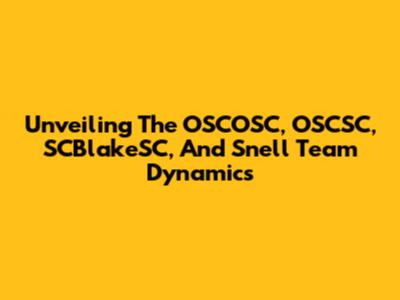 Unveiling The OSCOSC, OSCSC, SCBlakeSC, And Snell Team Dynamics