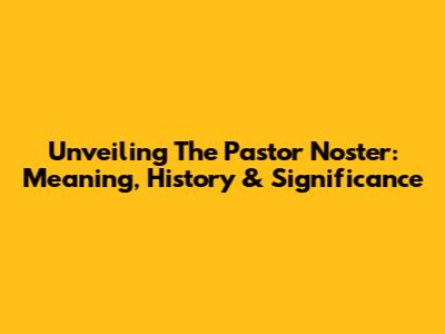 Unveiling The Pastor Noster: Meaning, History & Significance