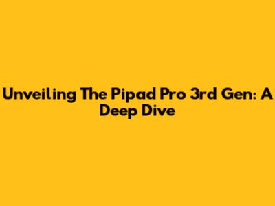 Unveiling The Pipad Pro 3rd Gen: A Deep Dive