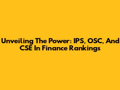 Unveiling The Power: IPS, OSC, And CSE In Finance Rankings