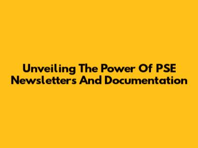 Unveiling The Power Of PSE Newsletters And Documentation