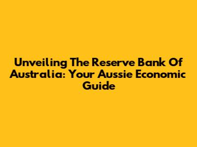 Unveiling The Reserve Bank Of Australia: Your Aussie Economic Guide