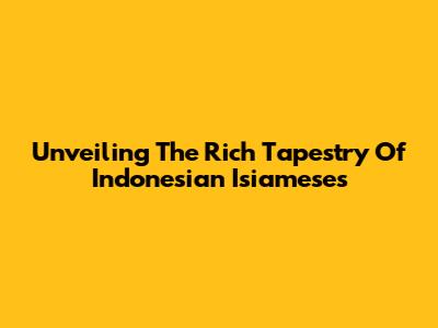 Unveiling The Rich Tapestry Of Indonesian Isiameses