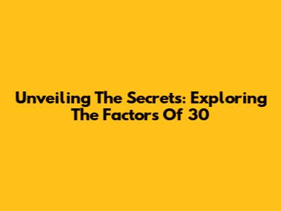 Unveiling The Secrets: Exploring The Factors Of 30