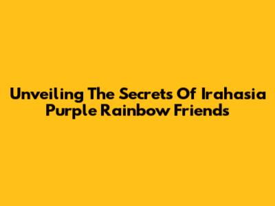 Unveiling The Secrets Of Irahasia Purple Rainbow Friends