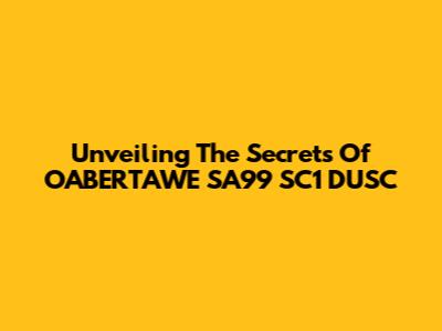 Unveiling The Secrets Of OABERTAWE SA99 SC1 DUSC