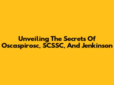 Unveiling The Secrets Of Oscaspirosc, SCSSC, And Jenkinson