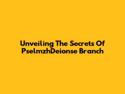 Unveiling The Secrets Of PselmzhDeionse Branch