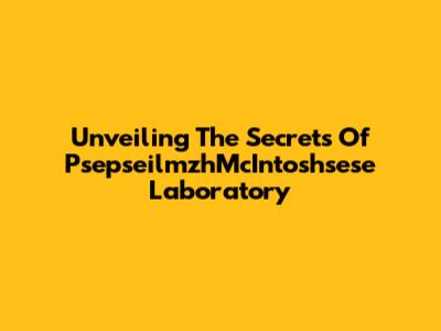 Unveiling The Secrets Of PsepseilmzhMcIntoshsese Laboratory