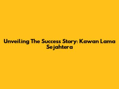 Unveiling The Success Story: Kawan Lama Sejahtera