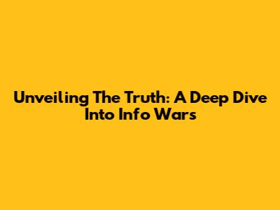 Unveiling The Truth: A Deep Dive Into Info Wars