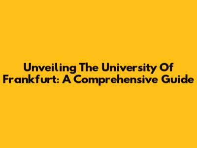 Unveiling The University Of Frankfurt: A Comprehensive Guide