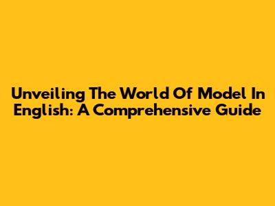 Unveiling The World Of 'Model' In English: A Comprehensive Guide