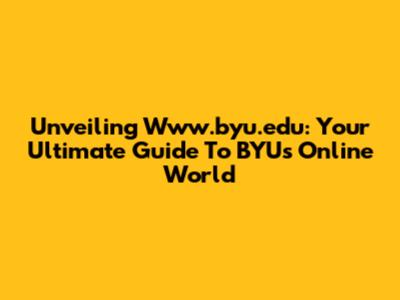 Unveiling Www.byu.edu: Your Ultimate Guide To BYU's Online World