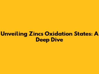 Unveiling Zinc's Oxidation States: A Deep Dive