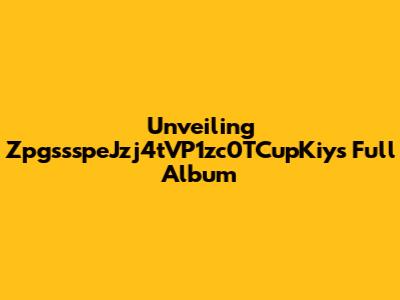 Unveiling ZpgssspeJzj4tVP1zc0TCupKiy's Full Album