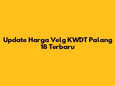 Update Harga Velg KWDT Palang 18 Terbaru