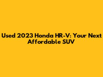 Used 2023 Honda HR-V: Your Next Affordable SUV