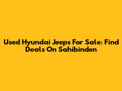 Used Hyundai Jeeps For Sale: Find Deals On Sahibinden